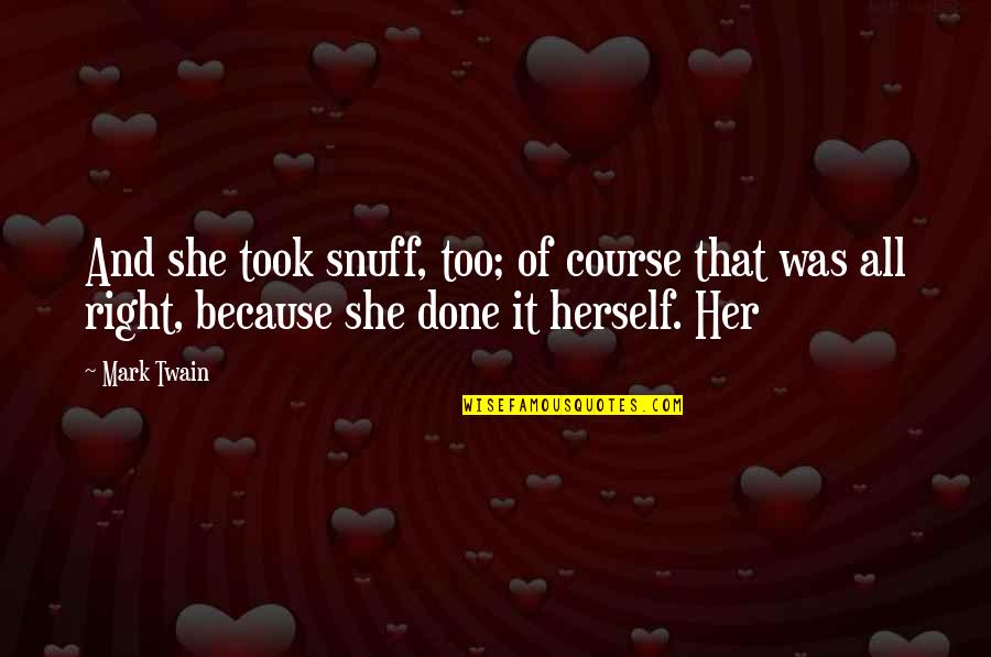 Snuff Quotes By Mark Twain: And she took snuff, too; of course that