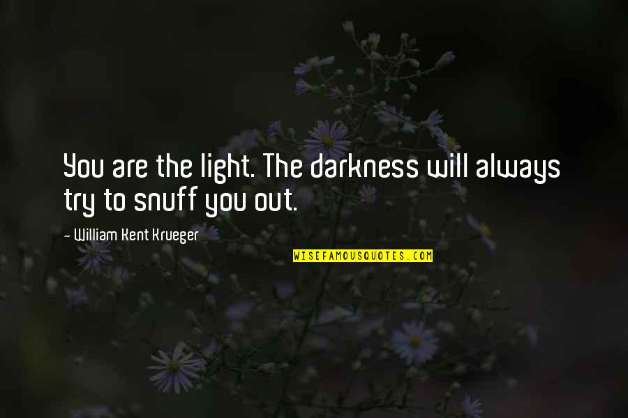 Snuff Quotes By William Kent Krueger: You are the light. The darkness will always