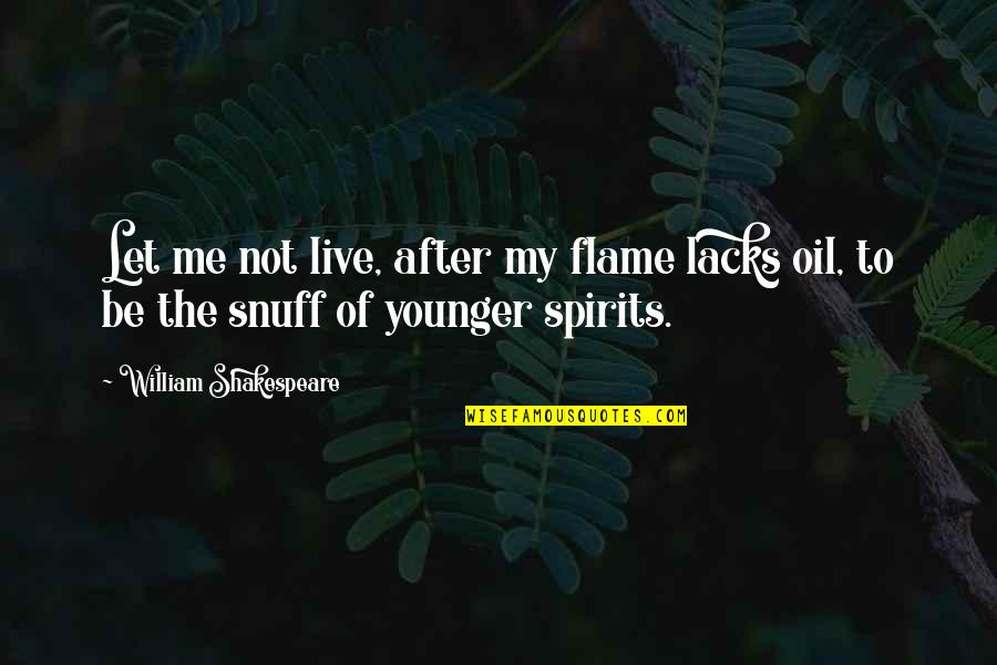 Snuff Quotes By William Shakespeare: Let me not live, after my flame lacks