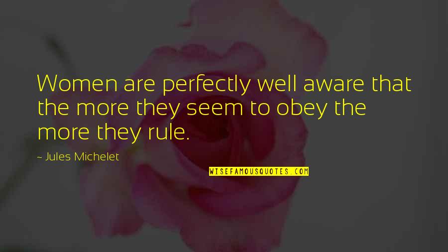 Snuffed Girl Quotes By Jules Michelet: Women are perfectly well aware that the more