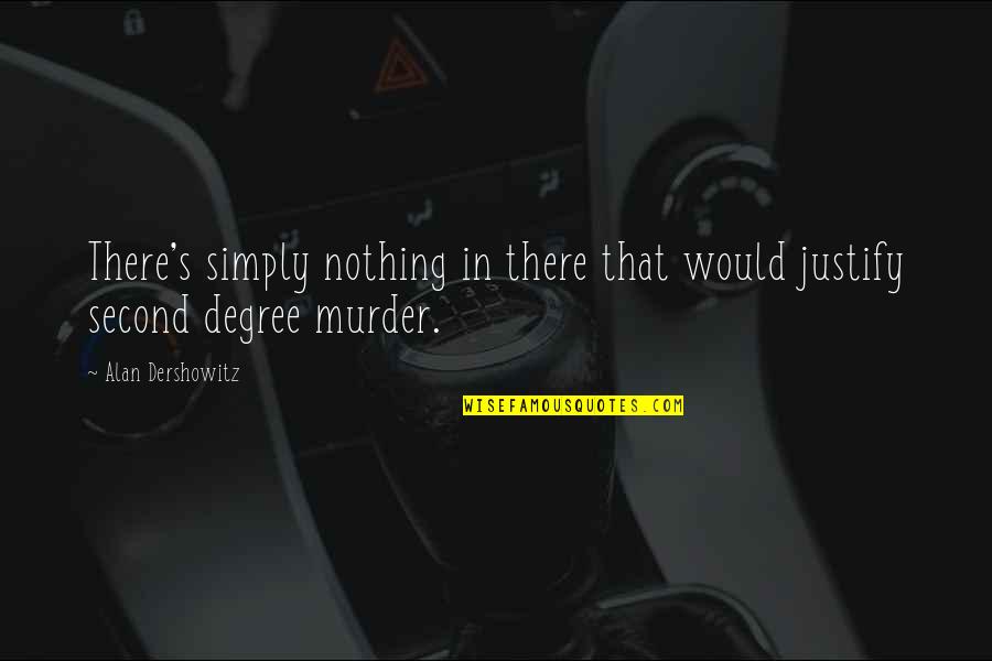 Snuffed Out Quotes By Alan Dershowitz: There's simply nothing in there that would justify