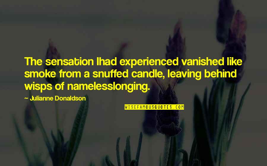 Snuffed Out Quotes By Julianne Donaldson: The sensation Ihad experienced vanished like smoke from