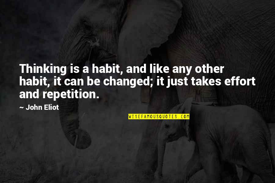 Snuffers Richardson Quotes By John Eliot: Thinking is a habit, and like any other Snuffers Richardson Quotes By John Eliot: Thinking is a habit, and like any other