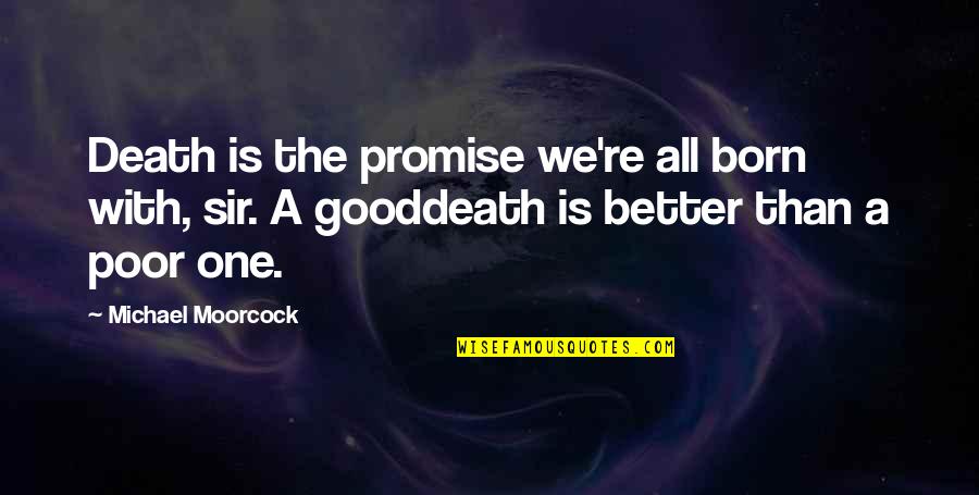 Snuffers Richardson Quotes By Michael Moorcock: Death is the promise we're all born with, Snuffers Richardson Quotes By Michael Moorcock: Death is the promise we're all born with,