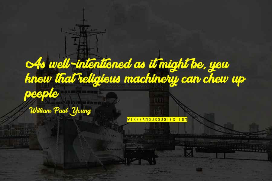 Snuffers Richardson Quotes By William Paul Young: As well-intentioned as it might be, you know Snuffers Richardson Quotes By William Paul Young: As well-intentioned as it might be, you know