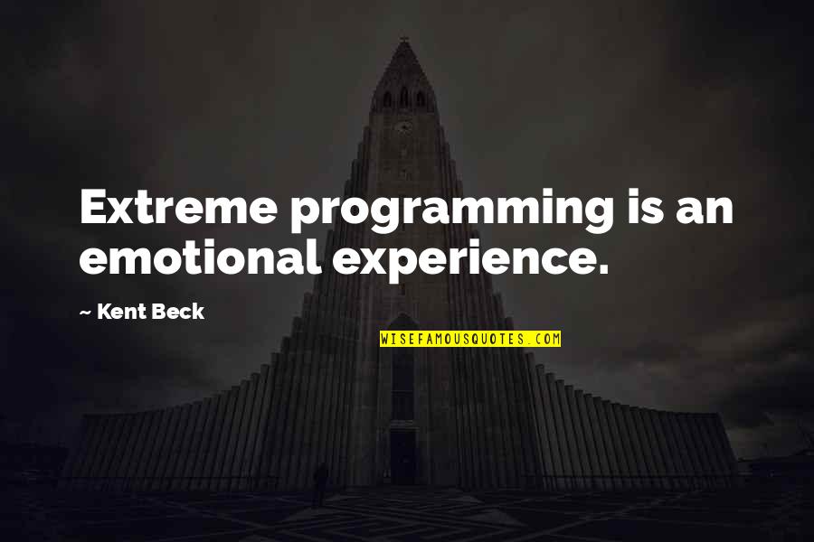 Snuffing Quotes By Kent Beck: Extreme programming is an emotional experience.