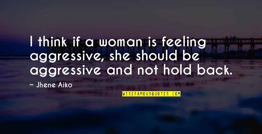 Snuffled Sentence Quotes By Jhene Aiko: I think if a woman is feeling aggressive,
