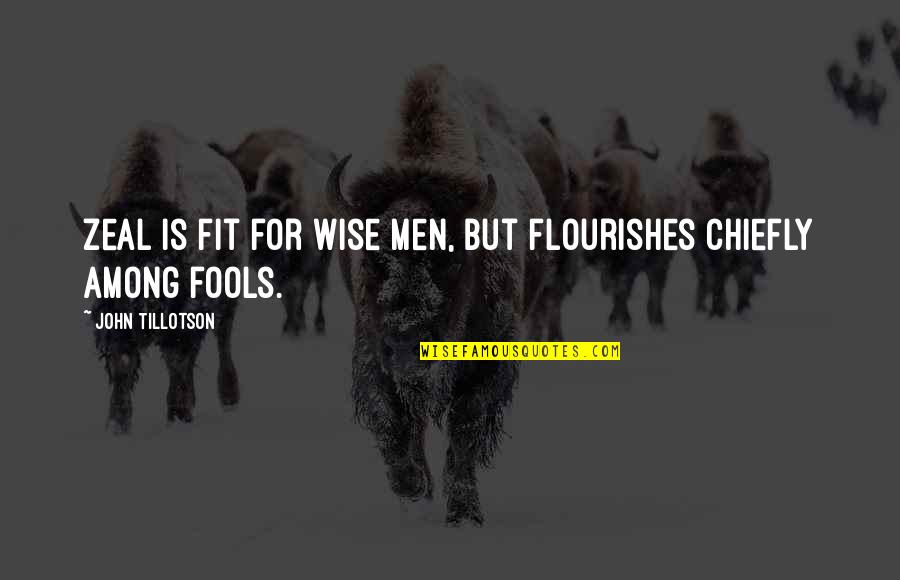 Snuffled Sentence Quotes By John Tillotson: Zeal is fit for wise men, but flourishes Snuffled Sentence Quotes By John Tillotson: Zeal is fit for wise men, but flourishes