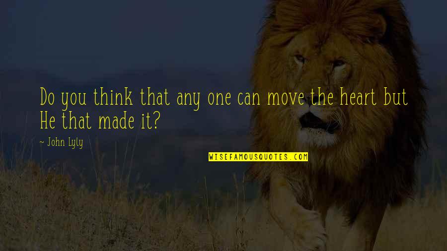 Snuffling In Cats Quotes By John Lyly: Do you think that any one can move