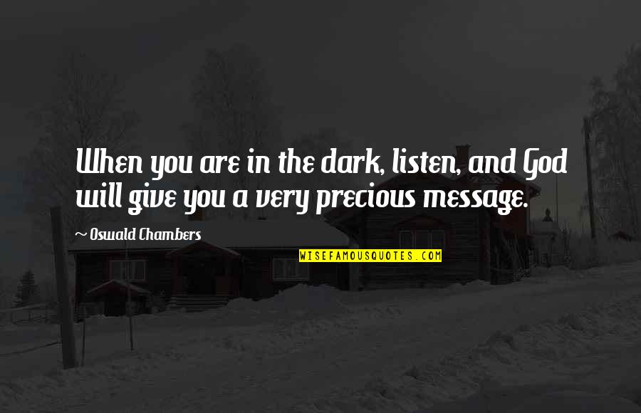 Snuffling In Cats Quotes By Oswald Chambers: When you are in the dark, listen, and