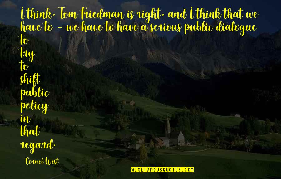 Snuffy Sesame Quotes By Cornel West: I think, Tom Friedman is right, and I Snuffy Sesame Quotes By Cornel West: I think, Tom Friedman is right, and I