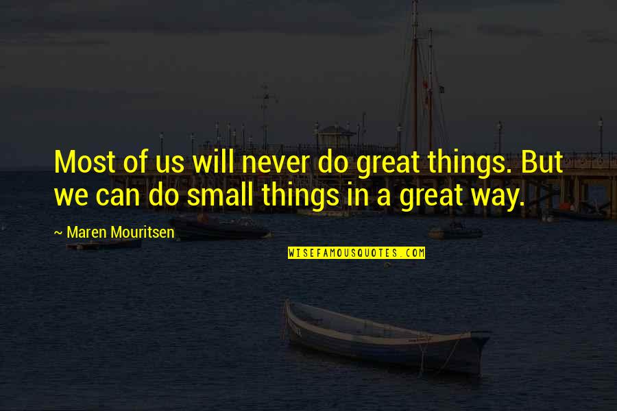 Snuffy Sesame Quotes By Maren Mouritsen: Most of us will never do great things.