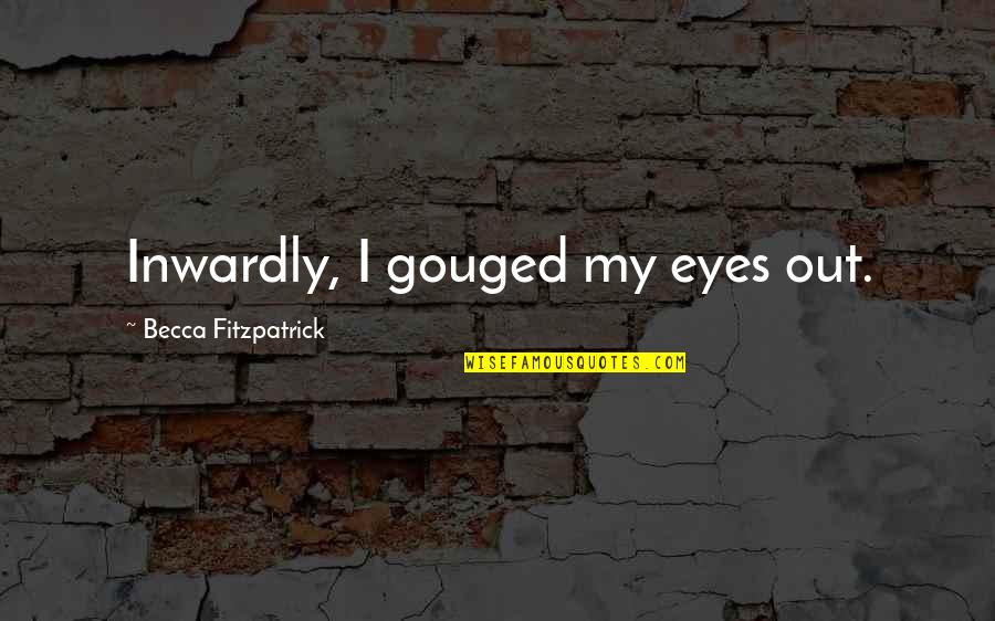 Snuffy Smith Quotes By Becca Fitzpatrick: Inwardly, I gouged my eyes out. Snuffy Smith Quotes By Becca Fitzpatrick: Inwardly, I gouged my eyes out.