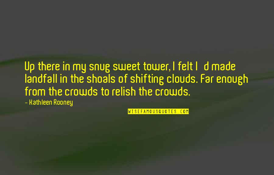 Snug Quotes By Kathleen Rooney: Up there in my snug sweet tower, I