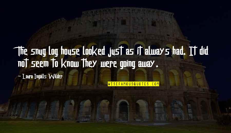 Snug Quotes By Laura Ingalls Wilder: The snug log house looked just as it Snug Quotes By Laura Ingalls Wilder: The snug log house looked just as it