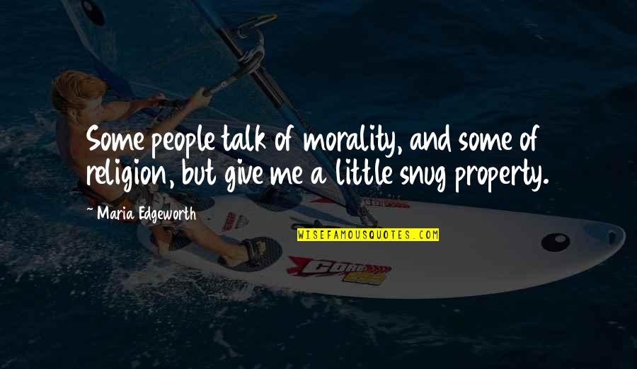 Snug Quotes By Maria Edgeworth: Some people talk of morality, and some of