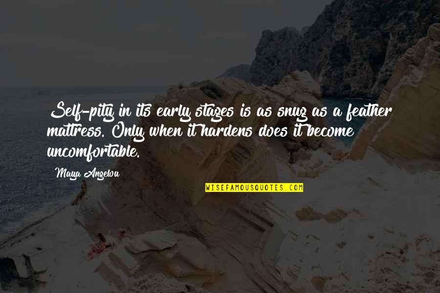 Snug Quotes By Maya Angelou: Self-pity in its early stages is as snug Snug Quotes By Maya Angelou: Self-pity in its early stages is as snug