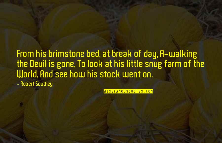 Snug Quotes By Robert Southey: From his brimstone bed, at break of day, Snug Quotes By Robert Southey: From his brimstone bed, at break of day,