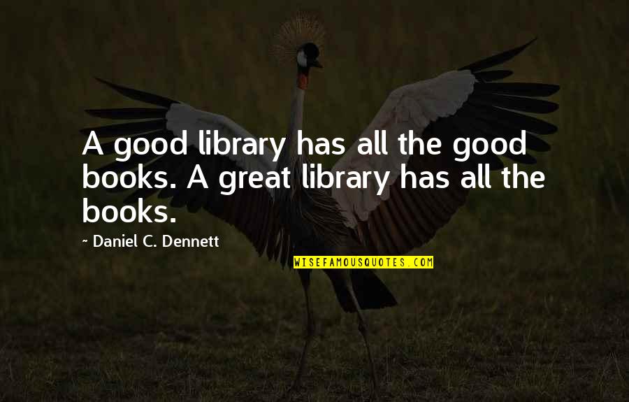 Snuggie Quotes By Daniel C. Dennett: A good library has all the good books.