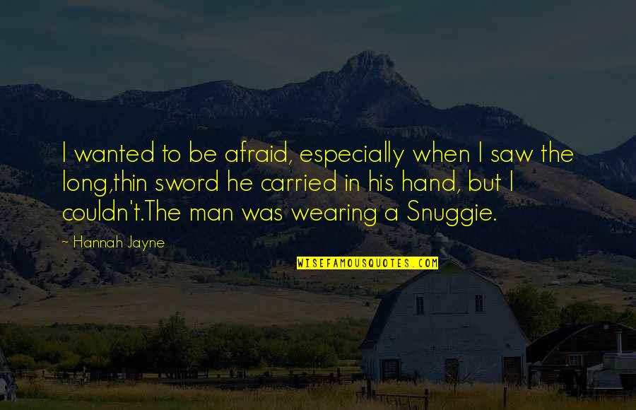 Snuggie Quotes By Hannah Jayne: I wanted to be afraid, especially when I