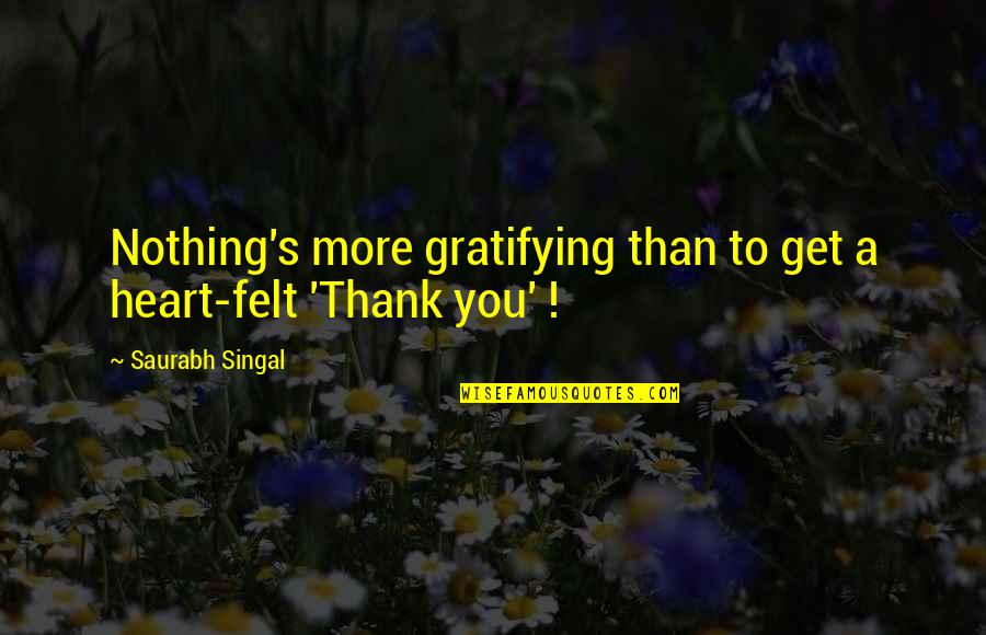 Snuggle Bugs Quotes By Saurabh Singal: Nothing's more gratifying than to get a heart-felt Snuggle Bugs Quotes By Saurabh Singal: Nothing's more gratifying than to get a heart-felt
