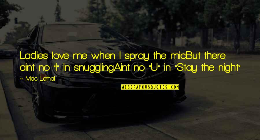 Snuggling Up Quotes By Mac Lethal: Ladies love me when I spray the micBut