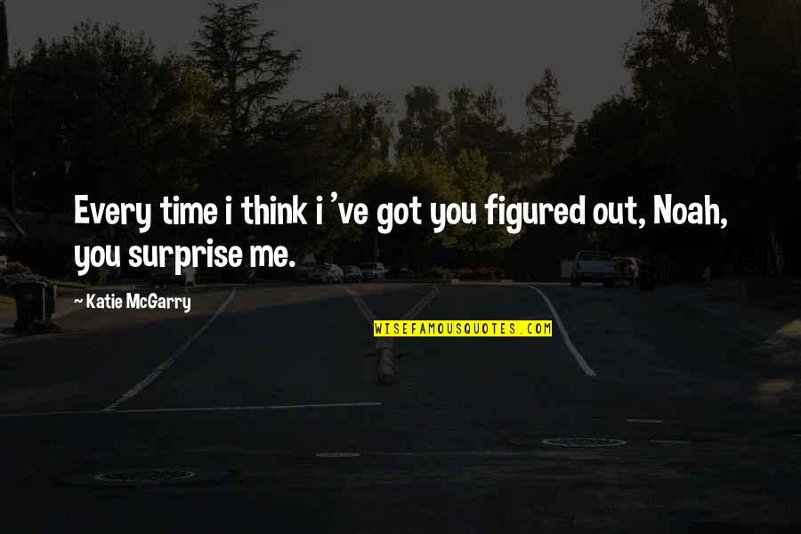 Snuggly Quotes By Katie McGarry: Every time i think i 've got you