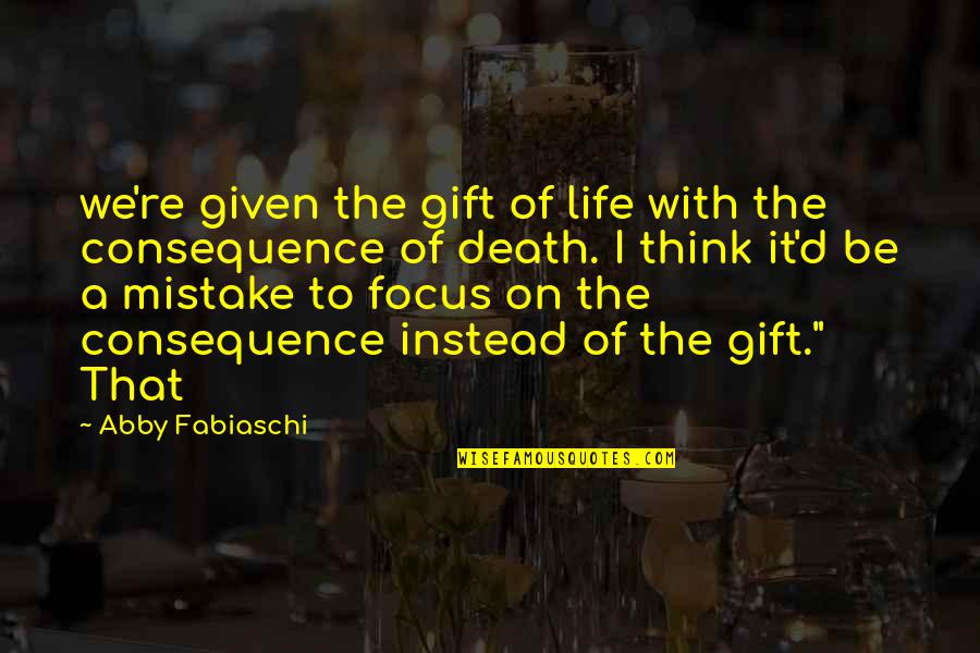 Snuggs Quotes By Abby Fabiaschi: we're given the gift of life with the Snuggs Quotes By Abby Fabiaschi: we're given the gift of life with the