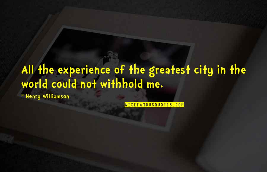 Snugly Quotes By Henry Williamson: All the experience of the greatest city in