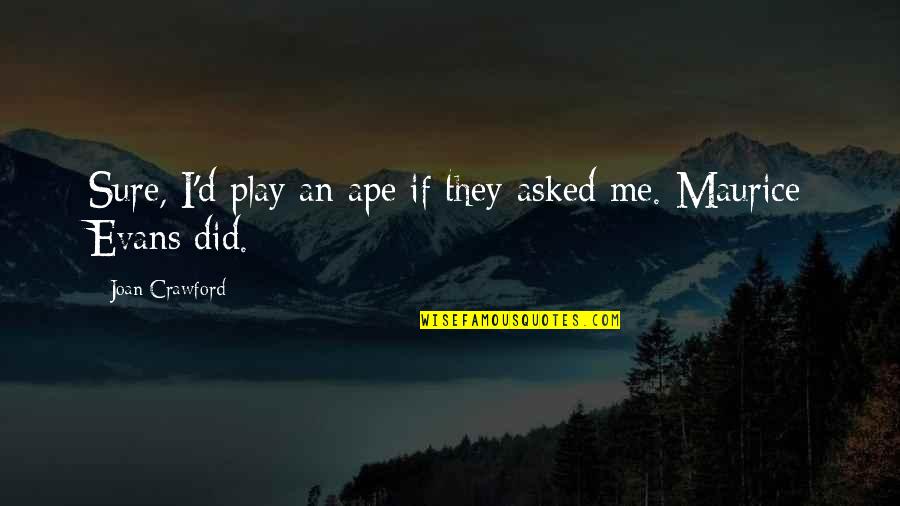 Snugly Quotes By Joan Crawford: Sure, I'd play an ape if they asked