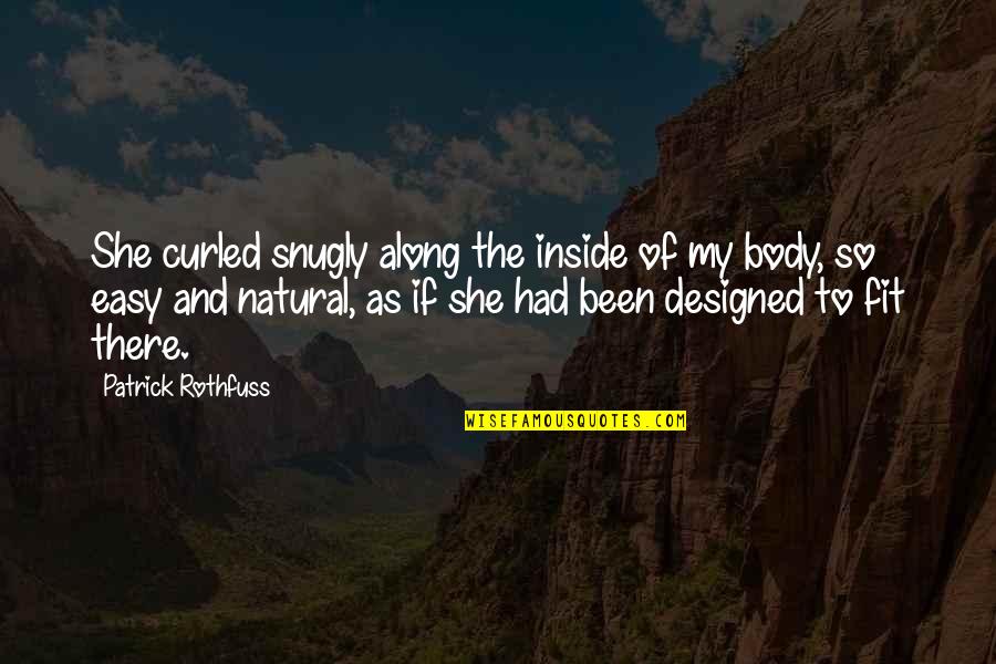 Snugly Quotes By Patrick Rothfuss: She curled snugly along the inside of my