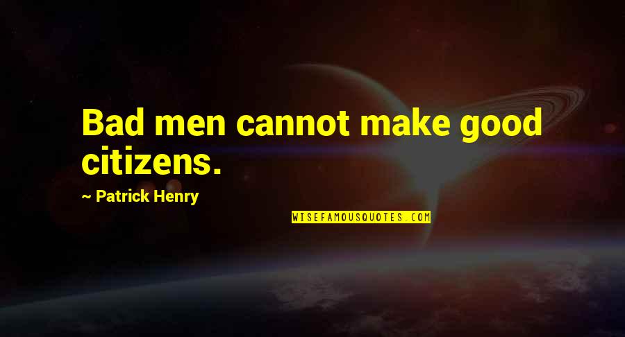 Snumoodle Quotes By Patrick Henry: Bad men cannot make good citizens. Snumoodle Quotes By Patrick Henry: Bad men cannot make good citizens.