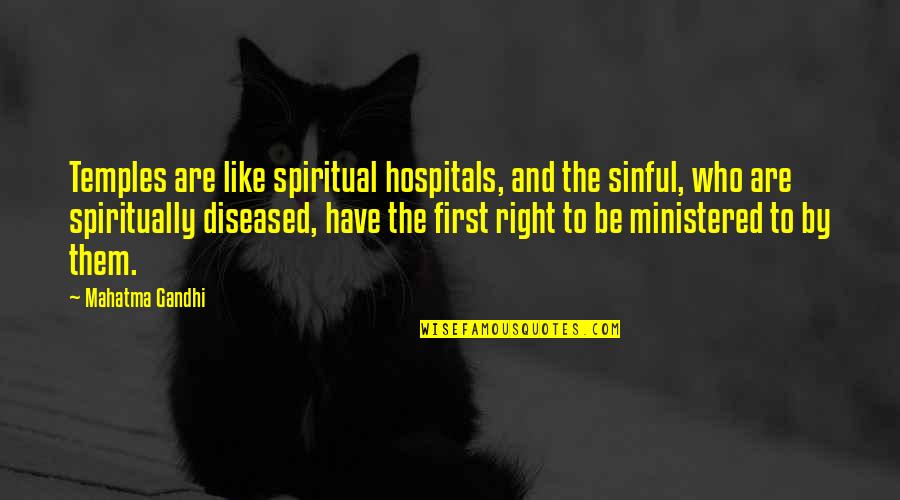 Snurrebasse Quotes By Mahatma Gandhi: Temples are like spiritual hospitals, and the sinful, Snurrebasse Quotes By Mahatma Gandhi: Temples are like spiritual hospitals, and the sinful,