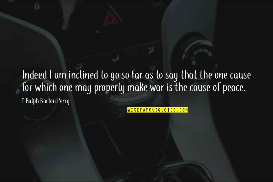 Snurrebasse Quotes By Ralph Barton Perry: Indeed I am inclined to go so far Snurrebasse Quotes By Ralph Barton Perry: Indeed I am inclined to go so far