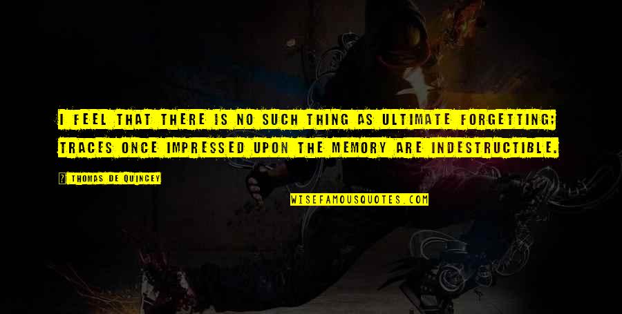 Snurrebasse Quotes By Thomas De Quincey: I feel that there is no such thing Snurrebasse Quotes By Thomas De Quincey: I feel that there is no such thing