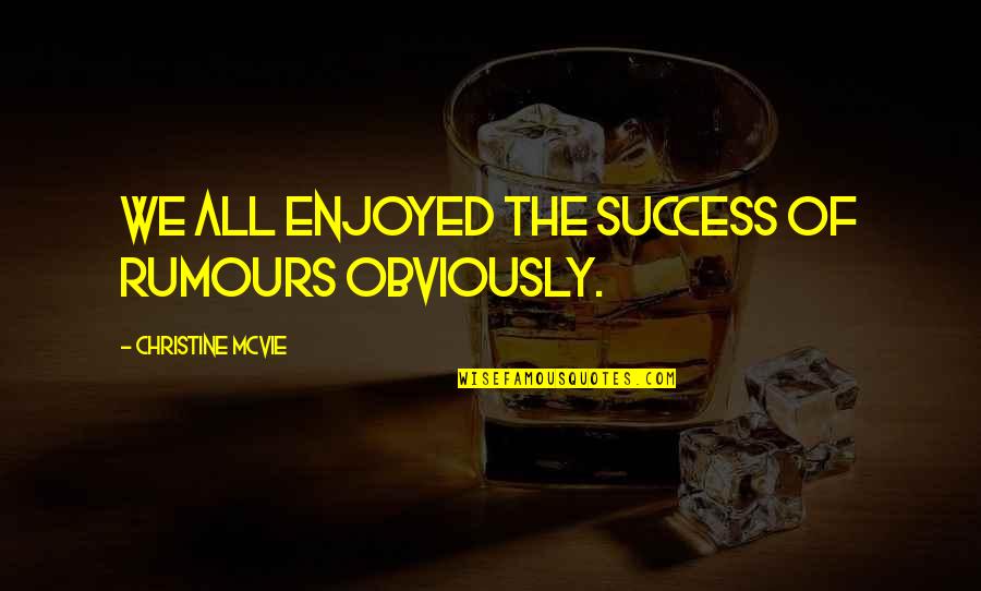 Snus Quotes By Christine McVie: We all enjoyed the success of Rumours obviously.