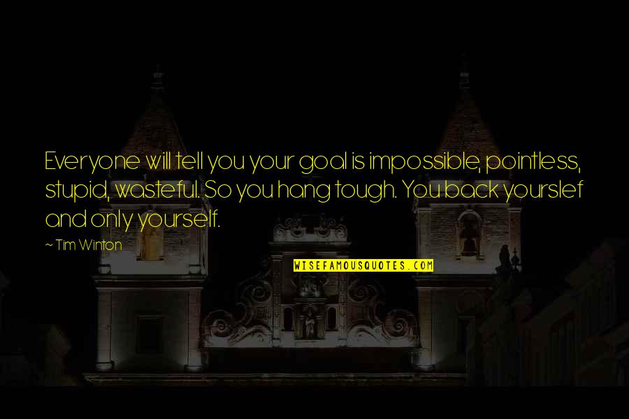 Snuverink Borculo Quotes By Tim Winton: Everyone will tell you your goal is impossible, Snuverink Borculo Quotes By Tim Winton: Everyone will tell you your goal is impossible,