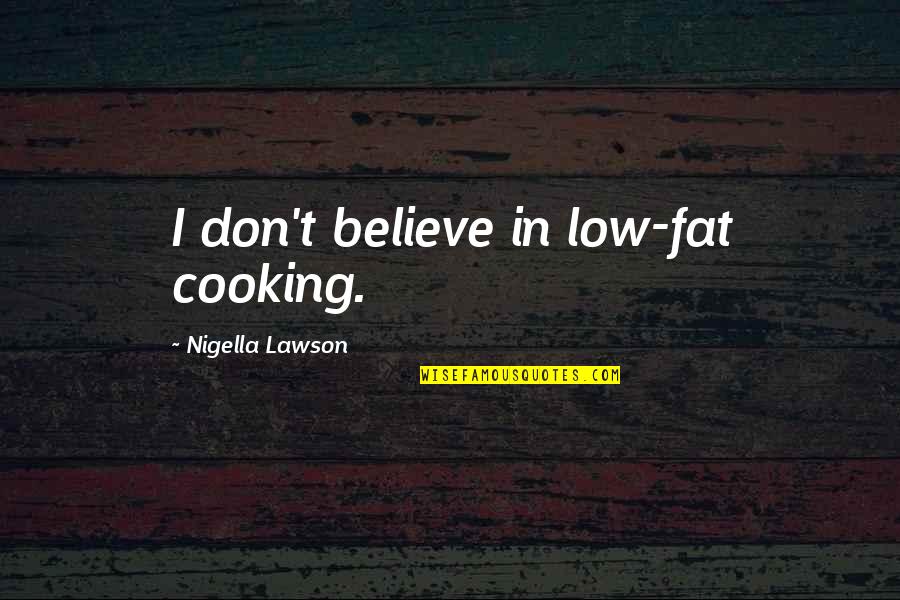 Snyder Daily News Quotes By Nigella Lawson: I don't believe in low-fat cooking.