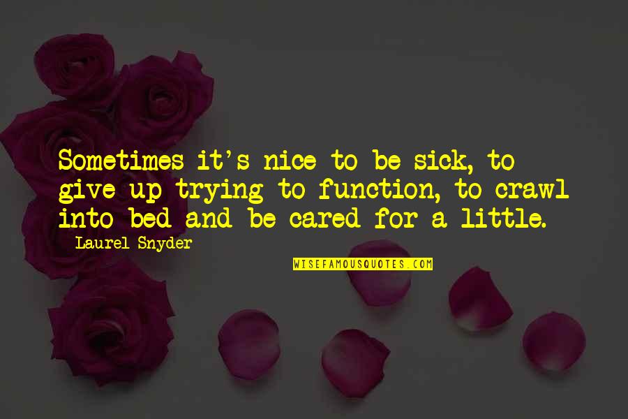 Snyder Quotes By Laurel Snyder: Sometimes it's nice to be sick, to give Snyder Quotes By Laurel Snyder: Sometimes it's nice to be sick, to give