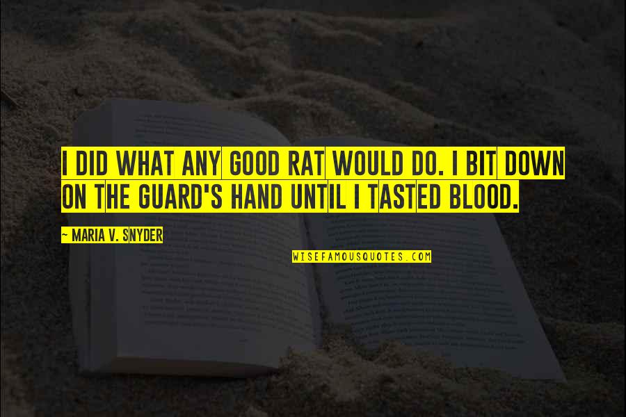 Snyder Quotes By Maria V. Snyder: I did what any good rat would do. Snyder Quotes By Maria V. Snyder: I did what any good rat would do.