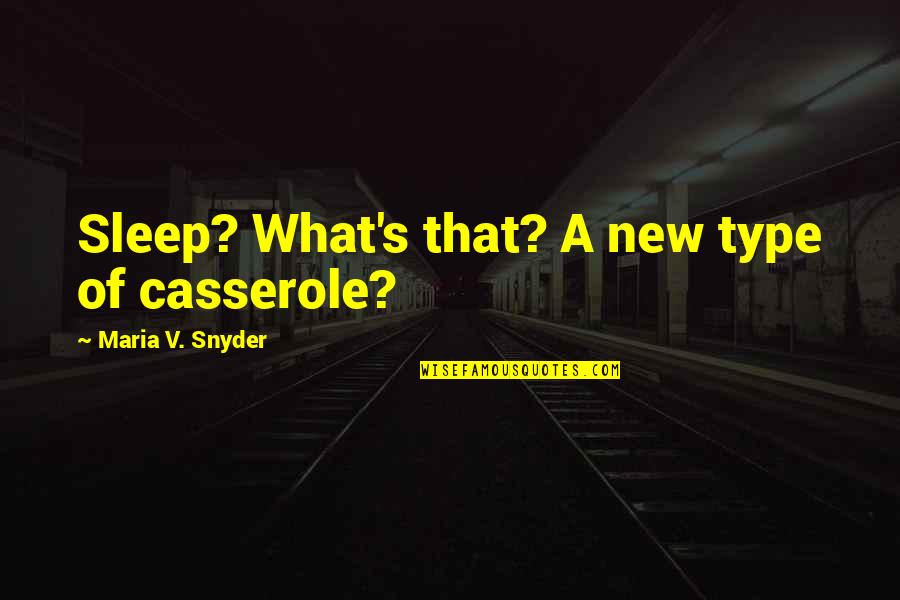 Snyder Quotes By Maria V. Snyder: Sleep? What's that? A new type of casserole? Snyder Quotes By Maria V. Snyder: Sleep? What's that? A new type of casserole?