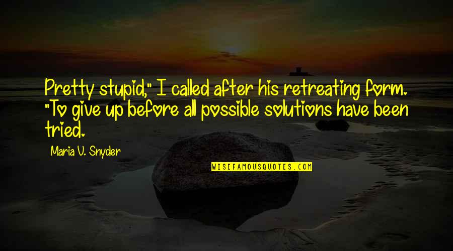 Snyder Quotes By Maria V. Snyder: Pretty stupid," I called after his retreating form. Snyder Quotes By Maria V. Snyder: Pretty stupid," I called after his retreating form.