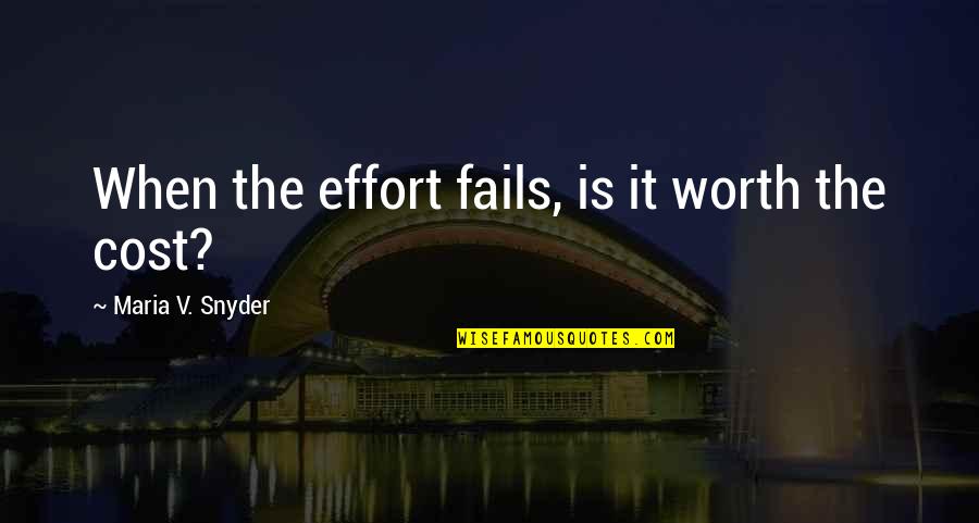 Snyder Quotes By Maria V. Snyder: When the effort fails, is it worth the Snyder Quotes By Maria V. Snyder: When the effort fails, is it worth the