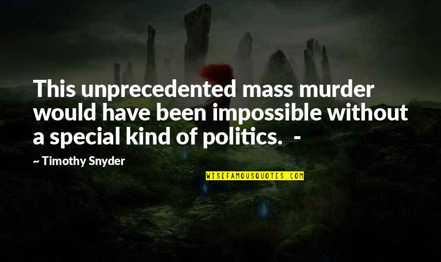 Snyder Quotes By Timothy Snyder: This unprecedented mass murder would have been impossible Snyder Quotes By Timothy Snyder: This unprecedented mass murder would have been impossible