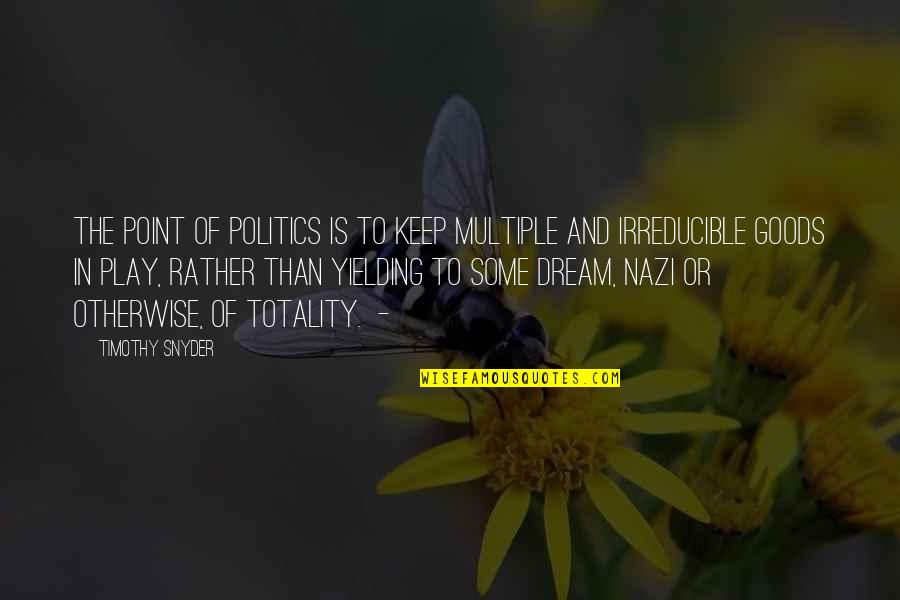 Snyder Quotes By Timothy Snyder: The point of politics is to keep multiple Snyder Quotes By Timothy Snyder: The point of politics is to keep multiple