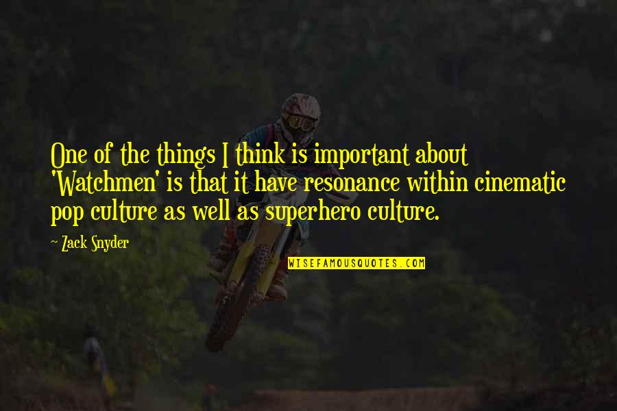Snyder Quotes By Zack Snyder: One of the things I think is important Snyder Quotes By Zack Snyder: One of the things I think is important