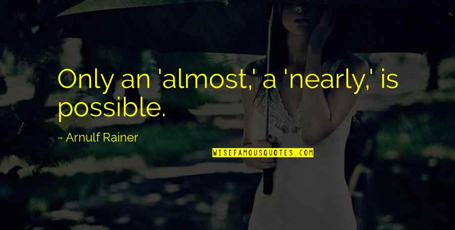Snydermans Naples Fl Quotes By Arnulf Rainer: Only an 'almost,' a 'nearly,' is possible. Snydermans Naples Fl Quotes By Arnulf Rainer: Only an 'almost,' a 'nearly,' is possible.