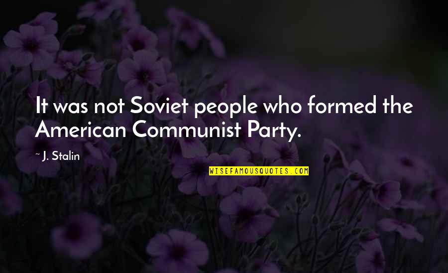 Snydermans Naples Fl Quotes By J. Stalin: It was not Soviet people who formed the