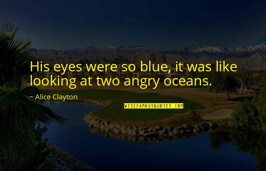 So Angry Quotes By Alice Clayton: His eyes were so blue, it was like