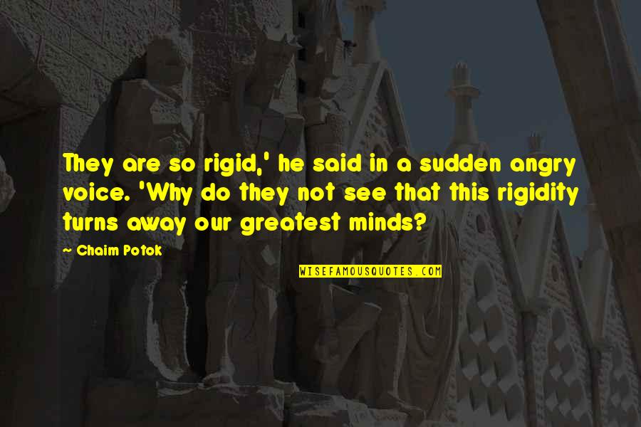 So Angry Quotes By Chaim Potok: They are so rigid,' he said in a